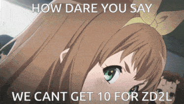 a picture of a girl with the words how dare you say we can t get 10 for zd2l