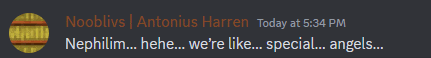 nooblivs antonius harren today at 5:34 pm nephilim ... hee ... we 're like ... special ... angels ...