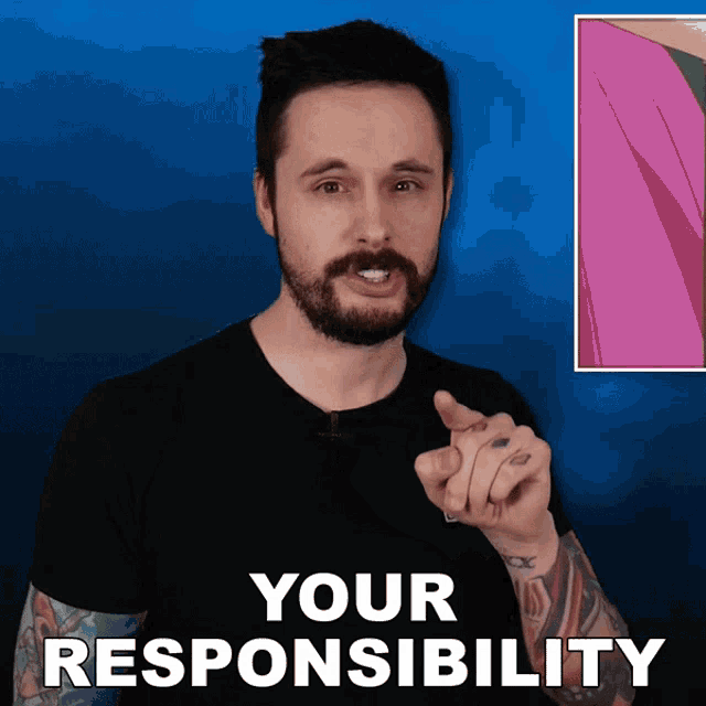a man with a beard pointing at the camera with the words " your responsibility " behind him