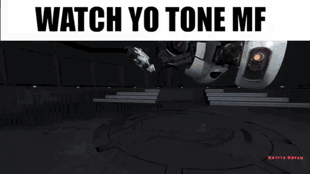 a picture of a robot with the words watch yo tone mf above it