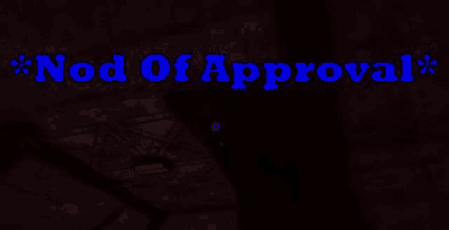 a dark background with the words " nod of approval "