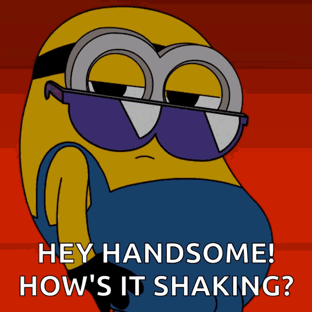 a cartoon of a minion wearing sunglasses with the words hey handsome how 's it shaking
