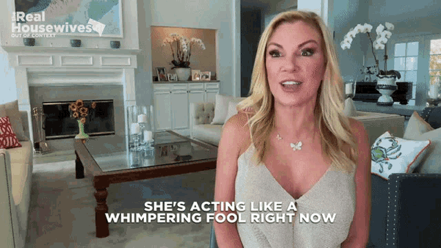 a woman says she 's acting like a whimpering fool right now