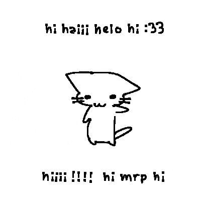 a black and white drawing of a cat with the words hi haiii helo hi : 33