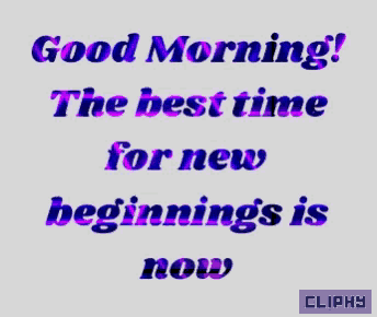 a good morning message that says the best time for new beginnings now