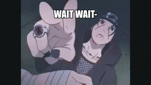 Wait Dont Give A Fuck GIF - Wait Dont Give A Fuck Itachi GIFs