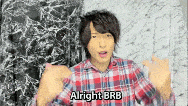 a young man in a plaid shirt says alright brb