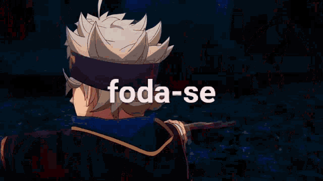 a black clover anime character with the word foda-se in the background .
