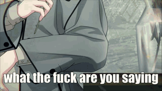 a picture of a person with the words what the fuck are you saying on the bottom