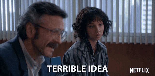 a man and a woman are sitting in front of a window with the words terrible idea written below them