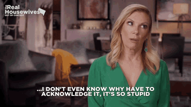 a woman says " i don 't even know why have to acknowledge it "