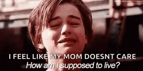 How Am I Supposed To Live My Mom Doesnt Care GIF - How Am I Supposed To Live My Mom Doesnt Care Titanic GIFs