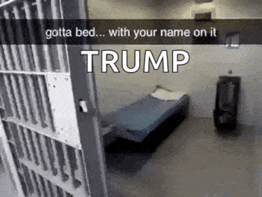 a picture of a jail cell with the words gotta bed with your name on it trump written on it