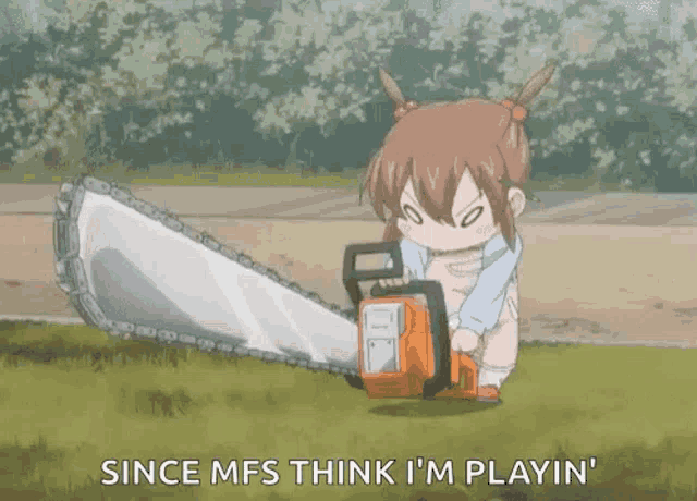 a little girl is holding a chainsaw and says since mfs think i 'm playin