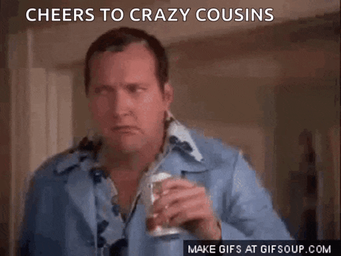 a man in a blue shirt is holding a can of beer and says cheers to crazy cousins on the bottom
