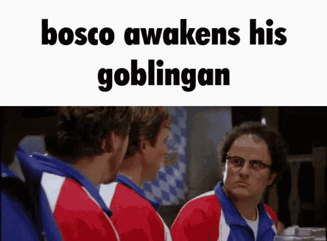 a group of men sitting next to each other with the words bosco awakens his goblingan on the bottom
