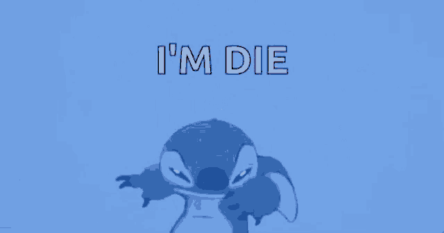 stitch from lilo and stitch is screaming and saying `` i 'm die '' on a blue background .