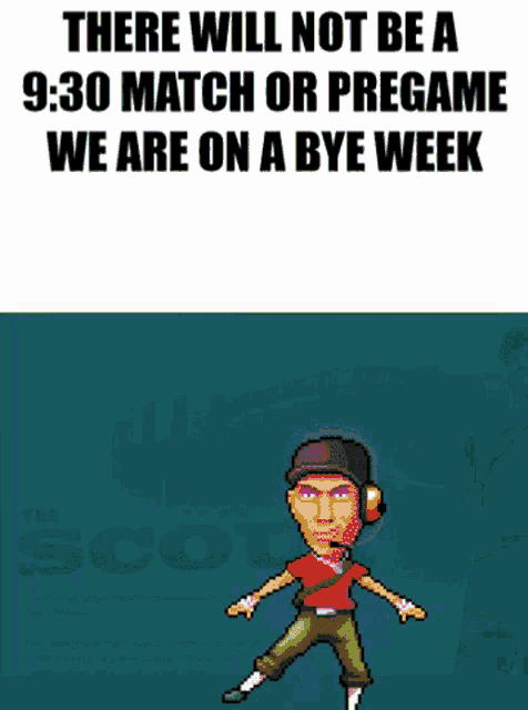 a pixel art of a man with the words " there will not be a 9:30 match or pregame we are on a bye week " below him