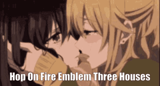 two anime girls kissing with the words hop on fire emblem three houses