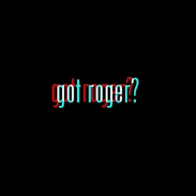 a black background with red and blue text that says " got roger "