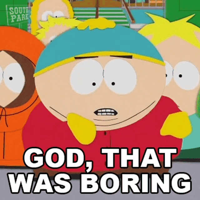 a cartoon character says " god that was boring " in front of a group of south park characters