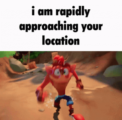 I Am Rapidly Approaching Your Location Crash Bandicoot GIF