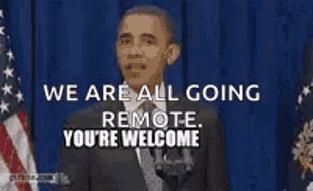 barack obama is giving a speech and saying we are all going remote you 're welcome .