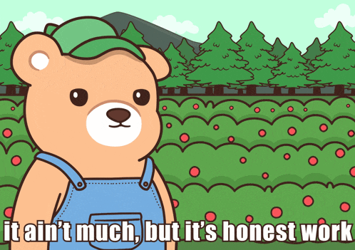 a cartoon of a teddy bear with the words it ain 't much but it 's honest work below him