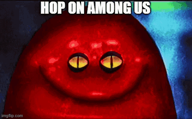 a picture of a red monster with yellow eyes and the words hop on among us