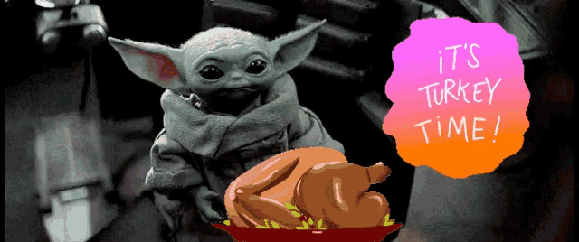 a drawing of a baby yoda holding a turkey with the words " it 's turkey time " above it