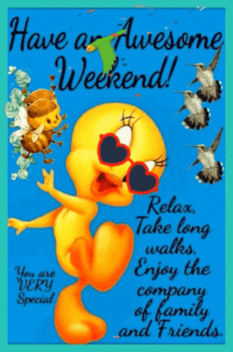 a tweety bird wearing heart shaped sunglasses and holding a bee says have an awesome weekend