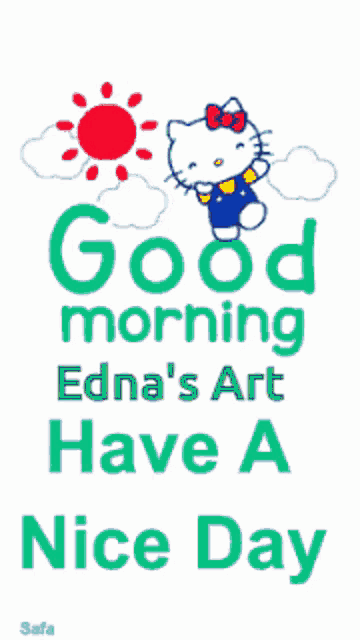a poster with hello kitty and the words good morning edna 's art have a nice day