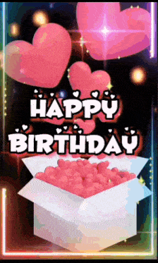 a happy birthday card with hearts and a box full of hearts