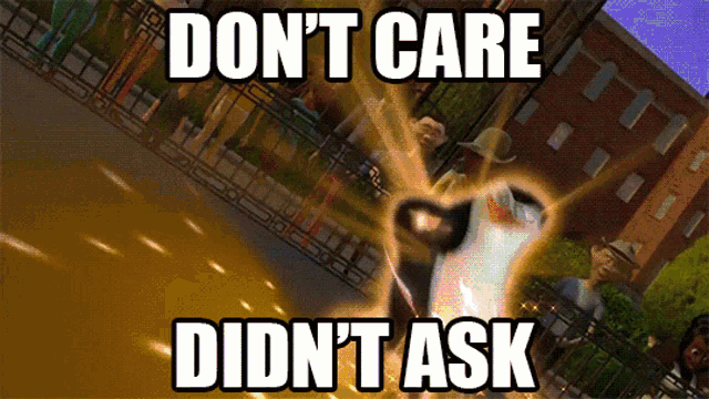 a video game scene with the words " do n't care did n't ask " on the bottom