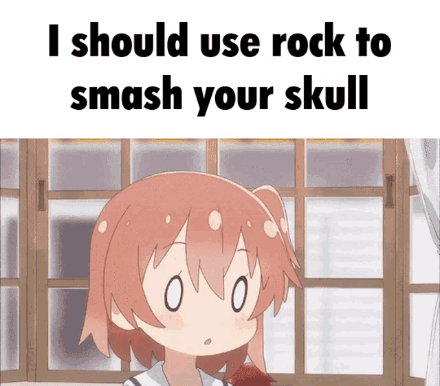 a picture of a girl with the words i should use rock to smash your skull on it