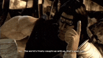 a man in a video game says no the world 's finally caught up with us that 's what it is