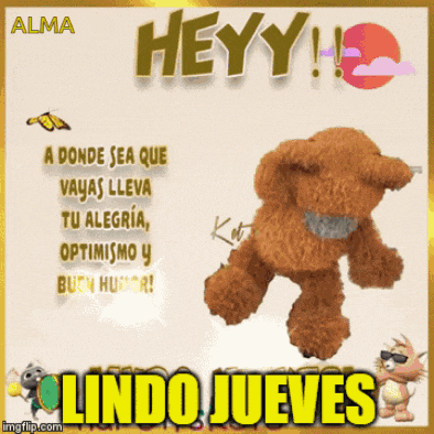 a picture of a teddy bear with the words heyy lindo jueves on it