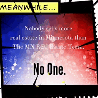 a comic strip that says meanwhile nobody sells more real estate in minnesota than the mn real estate team no one