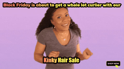 black friday is about to get a whole lot curlier with our kinky hair sale shop now button