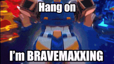 a picture of a robot with the words hang on i 'm bravemaxxing below it