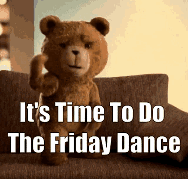 a teddy bear sitting on a couch with the words " it 's time to do the friday dance " on the bottom