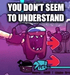 a cartoon character is standing in front of a purple background with the words `` you don 't seem to understand '' .
