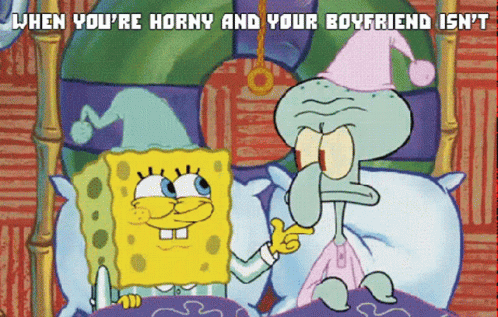Horny When Youre Horny And Your Boyfriend Isnt GIF - Horny When Youre Horny And Your Boyfriend Isnt Spongebob GIFs