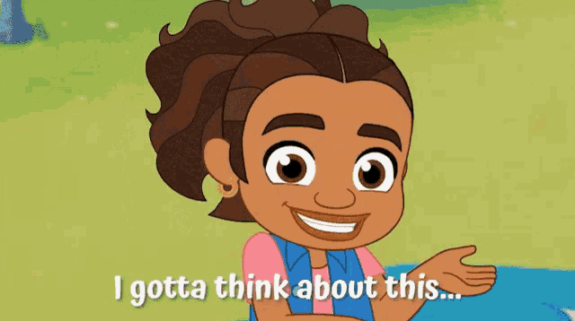 a cartoon girl is smiling and saying i gotta think about this