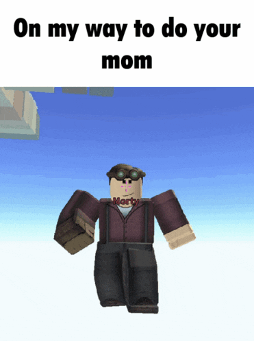 a cartoon character with the words on my way to do your mom below it