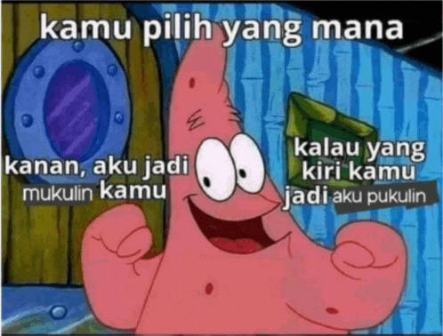 a cartoon of patrick star with the words kamu pilih yang mana above him