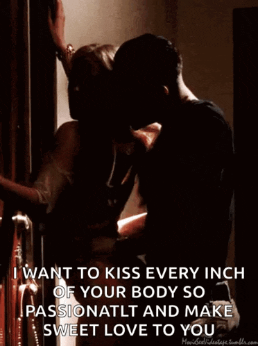 a picture of a man and woman kissing with the caption " i want to kiss every inch of your body