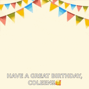 a birthday card with balloons and a gift box and the words `` have a great birthday , coleen '' .