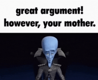 a cartoon character with the words great argument however your mother