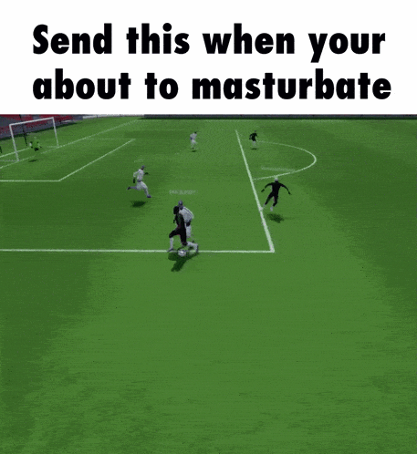 a screenshot of a soccer game with the caption send this when you about to masturbate